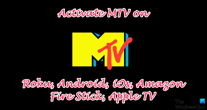 Activate MTV on Roku, Android, iOs, Amazon Fire Stick, and Apple TV