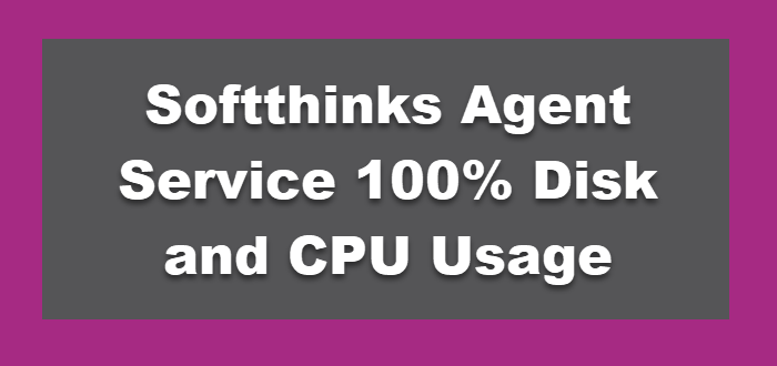 Softthinks Agent Service 100% Disk and CPU Usage
