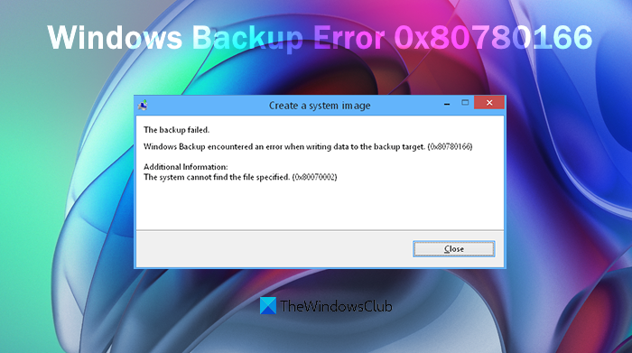 Fix Windows Backup Failed Error 0x80780166 (0x80070002)