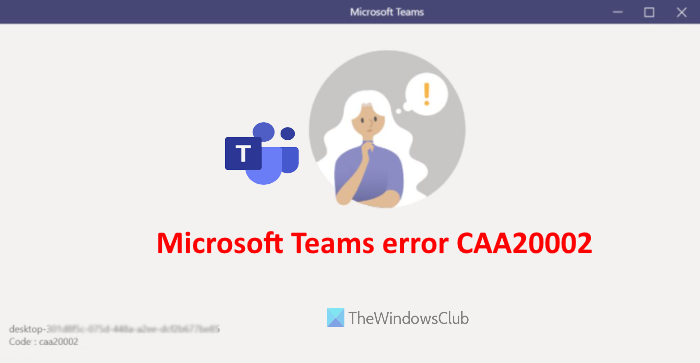Microsoft Teams error CAA20002