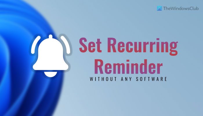 How to set up Recurring Popup Reminders on Windows 11/10 without using any software