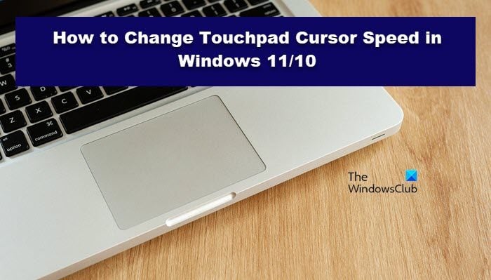 Change Touchpad Cursor Speed in Windows 11/10