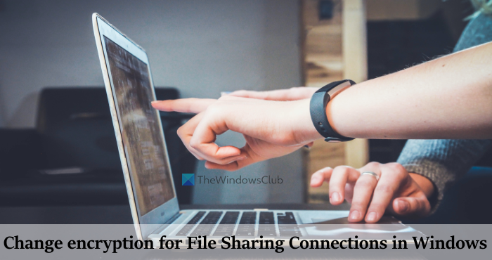 change encryption for file sharing connections in windows