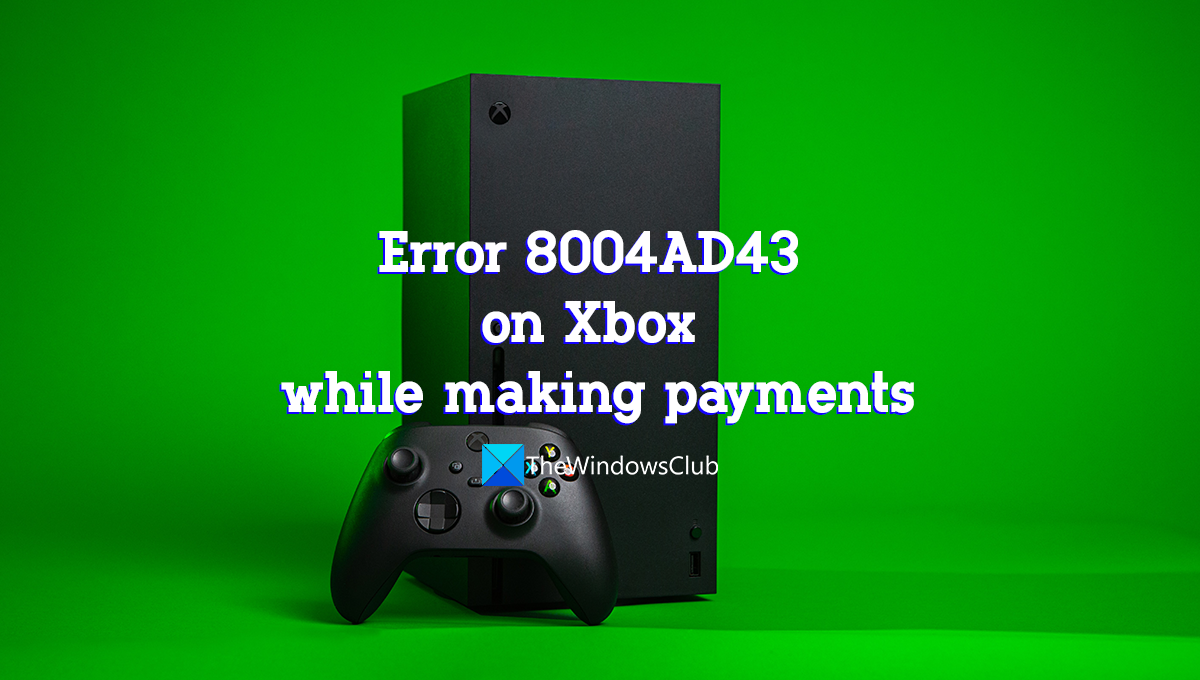 Error 8004AD43 on Xbox while making payments