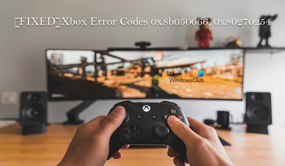 Fix Xbox-foutcodes 0x8b050066 of 0x80270254